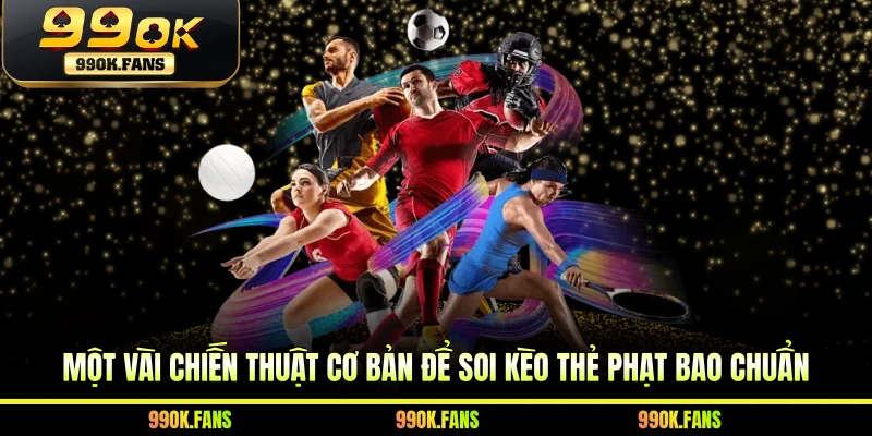 Một vài chiến thuật cơ bản để soi kèo thẻ phạt bao chuẩn