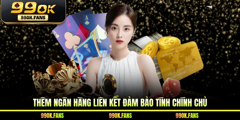 Thêm ngân hàng liên kết đảm bảo tính chính chủ